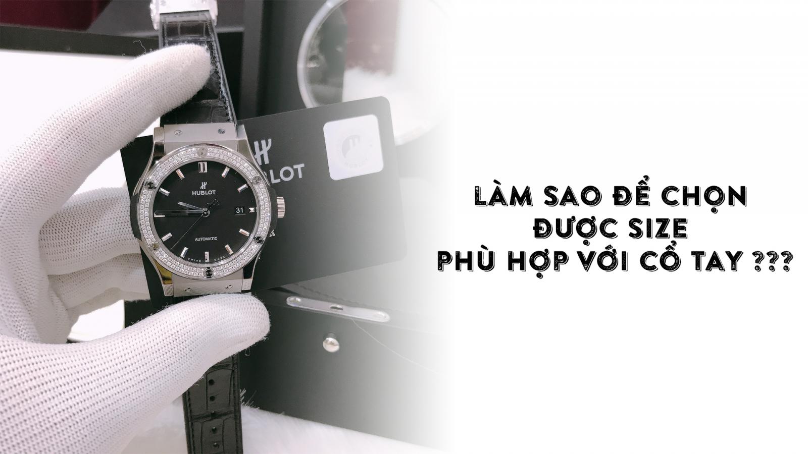 Cách chọn size đồng hồ theo kích thước cổ tay phù hợp
