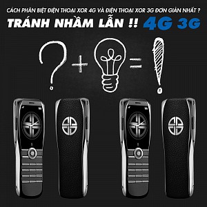Cách phân biệt điện thoại XOR 4G và điện thoại XOR 3G đơn giản nhất ? tránh nhầm lẫn
